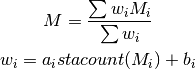M = \frac{\sum w_{i} M_{i}}{\sum w_i}

w_{i} = a_i stacount(M_{i}) + b_i